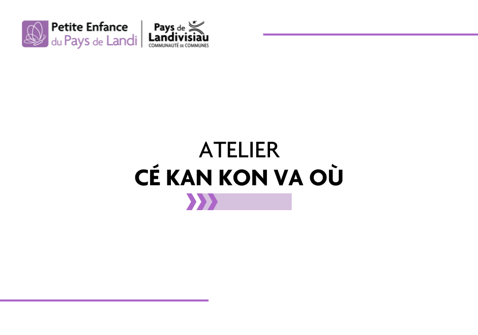 CCPL – Petite Enfance – Atelier cé kan kon va où